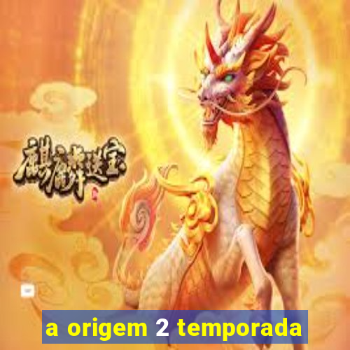 a origem 2 temporada